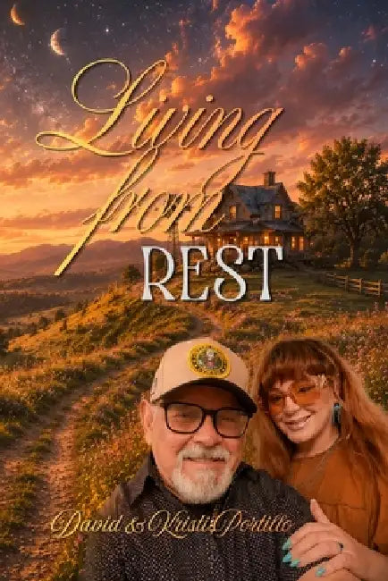 Living From Rest: Healing, Identity, Restoration and Relationship with God by Kristi Portillo, David Portillo