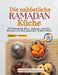 Die nahöstliche Ramadan-Küche: 250 klassische Iftar-, Suhoor- und Eid-Rezepte aus dem gesamten Nahen Osten by Jamie O. Andrews