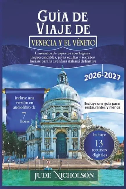 Guía de Viaje de Venecia y el Véneto: Itinerarios de expertos con lugares imprescindibles, joyas ocultas y secretos locales para la aventura italiana by Jude Nicholson