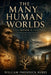 The Many Human Worlds: Human Cognition, Myth, Memory, and the Hidden Complexity of Deep Prehistory by William Frederick Hyres