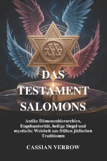 Das Testament Salomons: Antike Dämonenhierarchien, Engelsautorität, heilige Siegel und mystische Weisheit aus frühen jüdischen Traditionen by Cassian Verrow