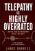 Telepathy Is Highly Overrated: Why We Think We Understand People-But Don't by Lance Burgess