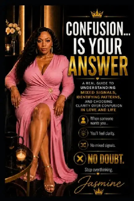 Confusion Is Your Answer: A 10-Chapter Guide to Recognizing Clarity, Releasing Mixed Signals, and Choosing Peace Over Chaos by Jasmine Gonzalez