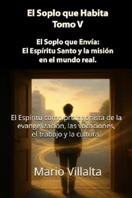 Soplo que Habita, Volumen V: El Soplo que Envía: El Espíritu Santo y la Misión en el Mundo Real by Mario Villalta