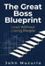 The Great Boss Blueprint: Lead Without Losing People by John Muzurio
