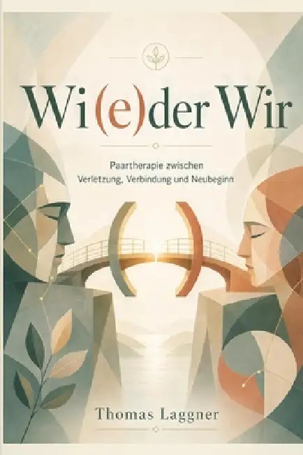 Wi(e)der Wir: Paartherapie zwischen Verletzung, Verbindung und Neubeginn by Thomas Laggner