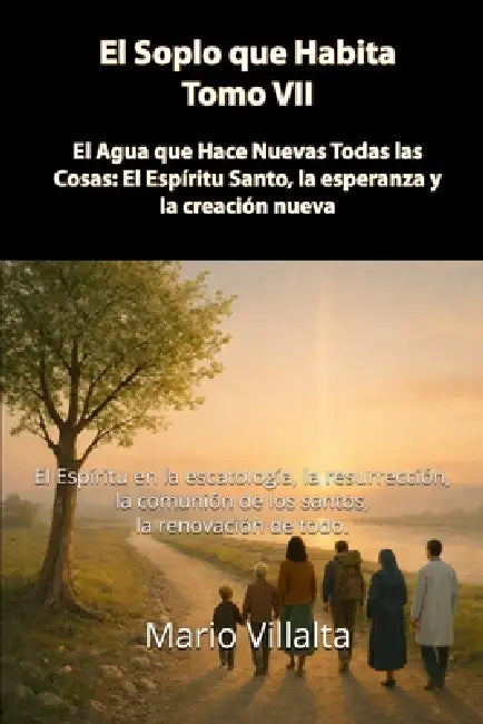 Soplo que Habita, Volumen VII: El Agua que Hace Todas las Cosas: El Espíritu Santo, la esperanza y la creación nueva by Mario Villalta