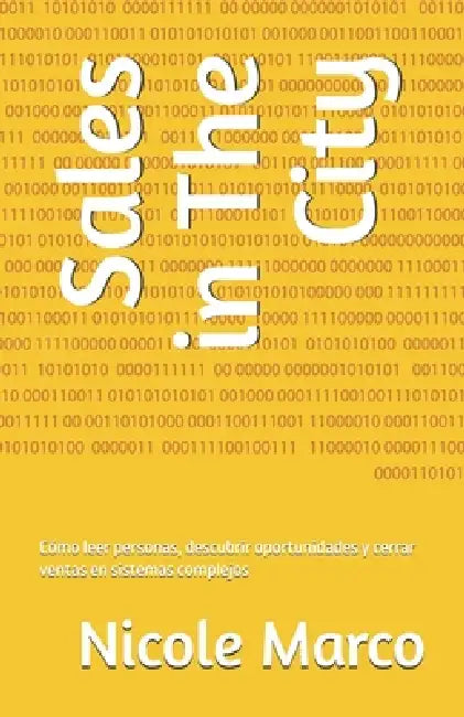 Sales and The City: Cómo leer personas, descubrir oportunidades y cerrar ventas en sistemas complejos by Nicole Marco