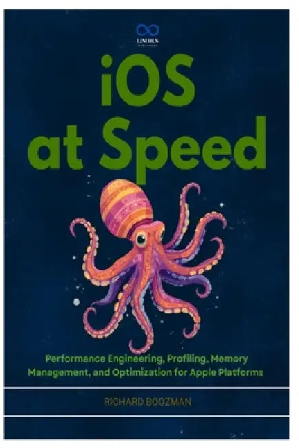 iOS at Speed: Performance Engineering, Profiling, Memory Management, and Optimization for Apple Platforms by Richard Boozman