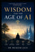 Wisdom for the Age of AI: Timeless Principles for a Meaningful Life in an Accelerating World by Mukesh Jain