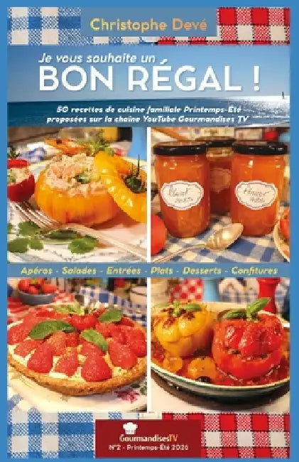Je vous souhaite un BON RÉGAL - N°2: Par Christophe Devé - Gourmandises TV - 50 recettes printemps-été 2026 by Christophe Devé