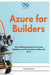 Azure for Builders: Cloud-Native Development, DevOps Pipelines, and AI Integration on Microsoft Azure by Thompson Carter