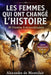 LES FEMMES QUI ONT CHANGÉ L'HISTOIRE 30 Destins Extraordinaires: Portraits de Reines, Guerrières, Scientifiques et Résistantes qui ont Bouleversé le M by Alexandre de Montclair