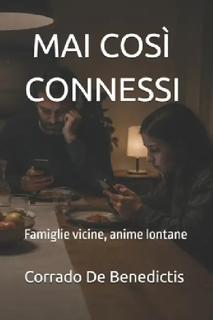 Mai Così Connessi: Famiglie vicine, anime lontane by Corrado de Benedictis
