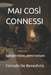 Mai Così Connessi: Famiglie vicine, anime lontane by Corrado de Benedictis