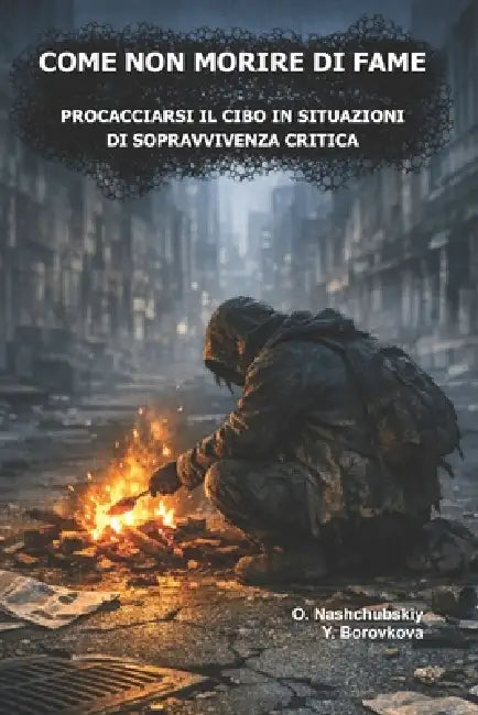 Come non morire di fame. Procacciarsi il cibo in situazioni di sopravvivenza critica. by Оleg Nashchubskiy