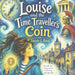 Louise and the Time Traveller's Coin by Andrea Mills, Sarah Louise Reid