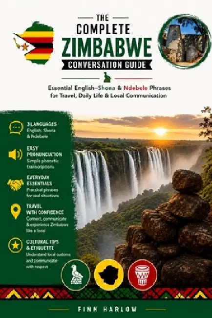 The Complete Zimbabwe Conversation Guide: Essential English-Shona & Ndebele Phrases for Travel, Daily Life & Local Communication by Finn Harlow