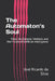 The Automaton's Soul: Marx, the General Intellect, and the Future of Artificial Intelligence by José Ricardo Da Silva