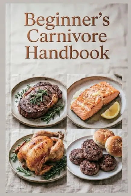Beginner's Carnivore Handbook: Easy Steps to Start Your Anti-Inflammatory Meat-Based Journey by Clara Dawson