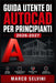 Guida Utente Di AutoCAD Per Principianti 2026-2027: Passi chiari e completi per la configurazione iniziale e l'uso avanzato by Marco Selvini