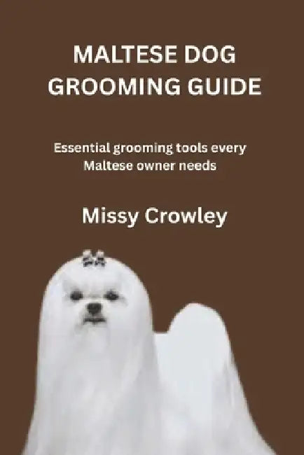 Maltese Dog Grooming Guide: Essential grooming tools every Maltese owner needs by Missy Crowley