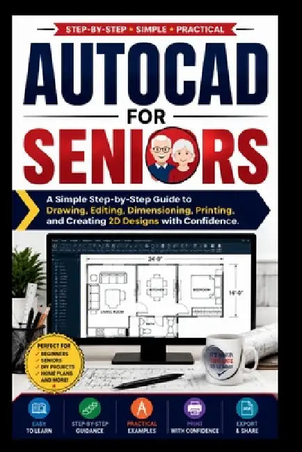 AutoCAD For Seniors: A simple step-by-step guide to drawing, editing dimensioning, printing and creating 3D designs with confidence. by Dennis B. Wagner