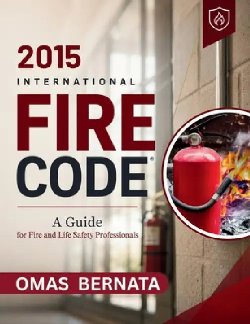 2015 International Fire Code: A Guide for Fire and Life safety Professionals by Omas Bernata