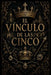 El Vínculo de las Cinco: Tomo I by Alexis Arley Arley Delgado Elizondo