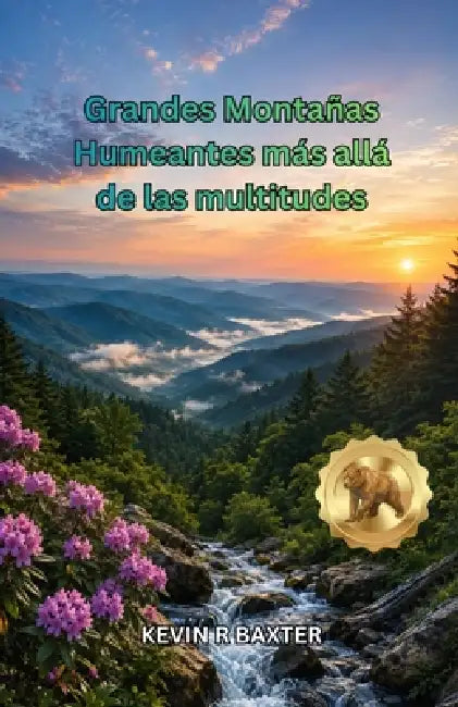 Grandes Montañas Humeantes más allá de las multitudes: Joyas ocultas, rutas panorámicas, cascadas, senderos tranquilos, experiencias locales y consejo by Kevin R. Baxter