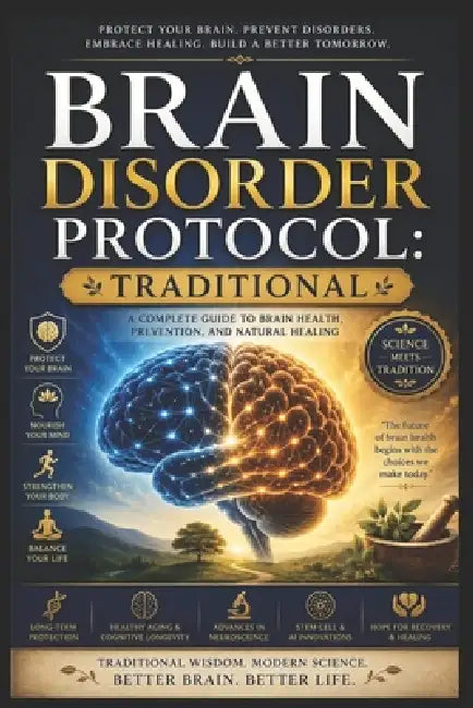 Brain Disorder Protocol: An Illustrated Guide to Understanding, Identifying, and Managing Neurological and Cognitive Conditions Through Science-Based by Draven Holcrest