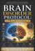 Brain Disorder Protocol: An Illustrated Guide to Understanding, Identifying, and Managing Neurological and Cognitive Conditions Through Science-Based by Draven Holcrest