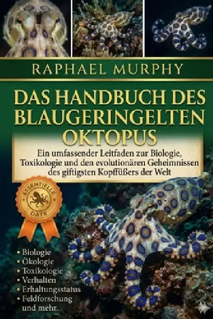 Das Handbuch Des Blaugeringelten Oktopus: Ein umfassender Leitfaden zur Biologie, Toxikologie und den evolutionären Geheimnissen des giftigsten Kopffü by Raphael Murphy