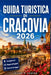 Guida Turistica Di Cracovia 2026: La capitale medievale della Polonia svelata Approfondimenti locali, gite di un giorno, cultura di Kazimierz e consig by Julian P. Carver