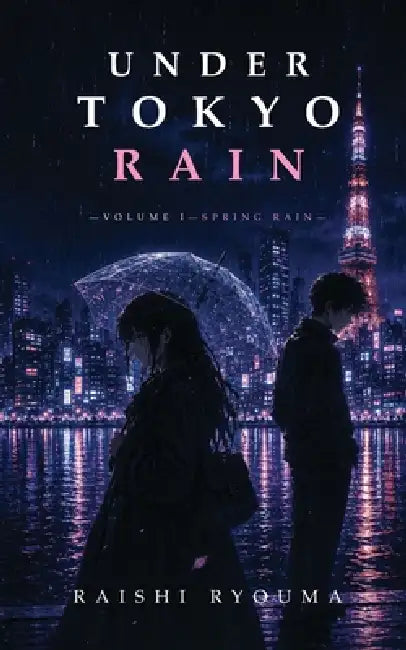 Under Tokyo Rain: Volume I: Spring Rain by Raishi Ryouma