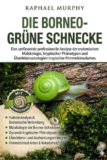 Die Borneo-Grüne Schnecke: Eine umfassende professionelle Analyse der endemischen Malakologie, kryptischer Phänotypen und Überlebensstrategien tropisc by Raphael Murphy