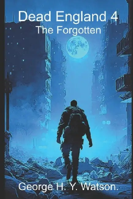 Dead England 4: The Forgotten. by George H. Y. Watson