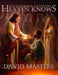 Heaven Knows: God Filed His Case Against Them by David Masters