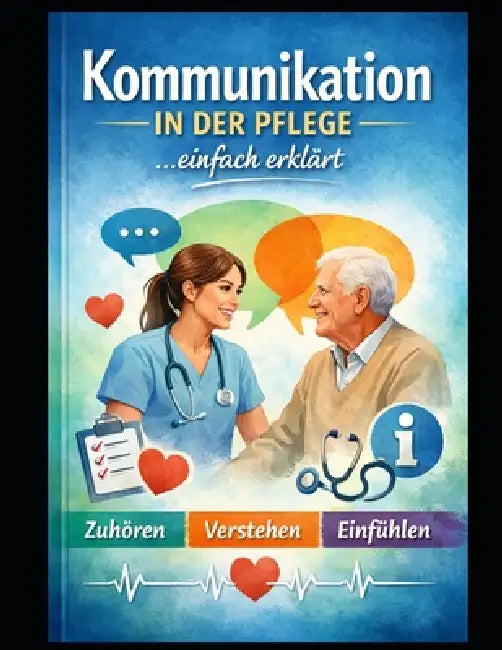 Kommunikation in der Pflege: Einfach erklärt und leicht verständlich by Isabell Kreymann