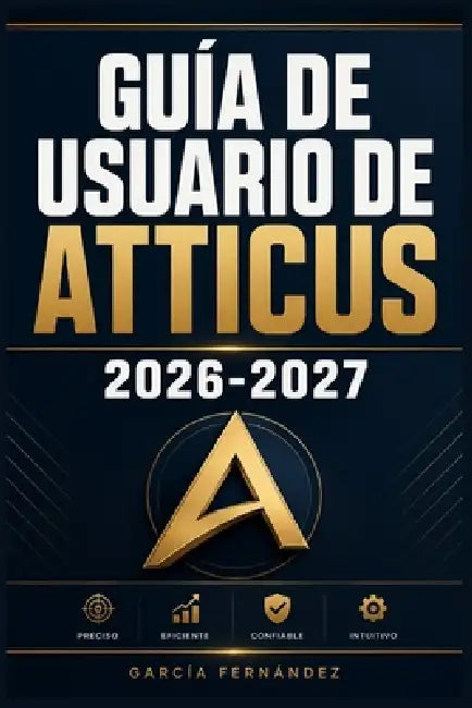 Guía de Usuario de Atticus 2026-2027: Un sistema simplificado para gestionar tareas y procesos complejos by García Fernández