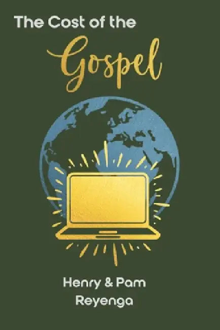 The Cost of the Gospel by Pam Reyenga, Henry Reyenga