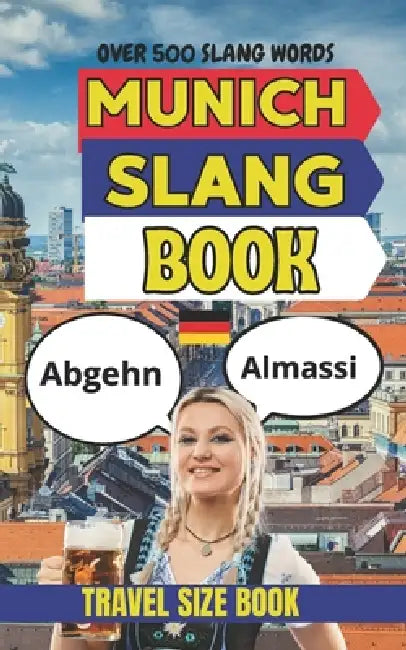 Munich Urban Dictionary: 500 Bavarian Slang Expressions, Beer Hall Sayings, and Munich Street Phrases Explained in English by Slang Yes