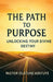 The Path to Purpose: Unlocking Your Divine Destiny by Olatunji Adefuye