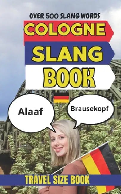 Cologne Urban Dictionary: The Ultimate Guide to Cologne Slang, Karneval Language, Veedel Culture, and Kölsch Humor by Slang Yes