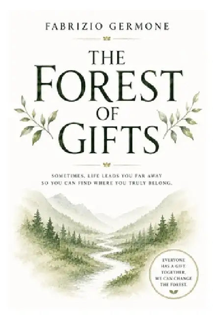 The Forest of Gifts: A small story about talent, differences, and the courage to be yourself by Fabrizio Germone