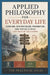 Applied Philosophy for Everyday Life: Stoicism, Existentialism, Pragmatism, and Virtue Ethics for Better Decisions by The Practical Atlas