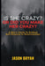 Is She Crazy? Or Did You Make Her Crazy?: A Man's Guide To Radical Self-Honesty In Relationships by Jason Bryan