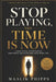 Stop Playing, The Time is Now by Maalik J. Phipps