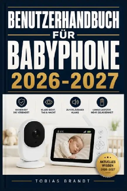 Benutzerhandbuch Für Babyphone 2026 2027: Ein praktisches Schritt-für-Schritt Handbuch für die schnelle Einrichtung und einen reibungslosen Betrieb fü by Tobias Brandt