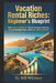 Vacation Rental Riches: The Beginner's Blueprint: From Zero to Airbnb Pro: Master Property Selection, Guest Management, and High-Profit Rentals by Bill Whitney